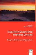 Dispersion-Engineered Photonic Crystals di Zhaolin Lu, and Dennis W. edito da VDM Verlag Dr. Müller e.K.