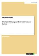 Die Entwicklung der Harvard Business School di Benjamin Günther edito da GRIN Publishing