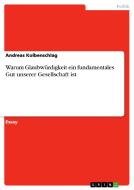 Warum Glaubwürdigkeit ein fundamentales Gut unserer Gesellschaft ist di Andreas Kolbenschlag edito da GRIN Verlag