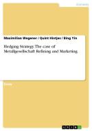 Hedging Strategy. The Case Of Metallgesellschaft Refining And Marketing di Maximilian Wegener, Quint Hintjes, Bing Yin edito da Grin Verlag Gmbh