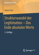 Strukturwandel der Legitimation - Das Ende absoluter Werte di Günter Dux edito da Springer Fachmedien Wiesbaden