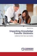 Unpacking Knowledge Transfer Stickiness di Kuok Kei Law edito da LAP Lambert Academic Publishing