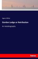 Gordon Lodge or Retribution di Agnes White edito da hansebooks