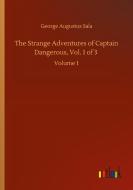 The Strange Adventures of Captain Dangerous, Vol. 1 of 3 di George Augustus Sala edito da Outlook Verlag