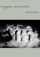 Photography - Black & White di Bernd H Daub edito da Books On Demand