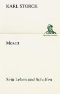 Mozart - Sein Leben und Schaffen di Karl Storck edito da TREDITION CLASSICS