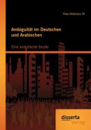Ambiguität im Deutschen und Arabischen: Eine analytische Studie di Alaa Abdelaziz Ali edito da disserta verlag
