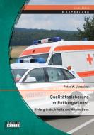 Qualitätssicherung im Rettungsdienst: Hintergründe, Inhalte und Alternativen di Peter Janakiew W. edito da Bachelor + Master Publishing
