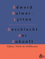 Geschlecht der Zukunft di Edward Bulwer- Lytton edito da Gröls Verlag