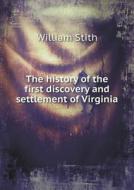 The History Of The First Discovery And Settlement Of Virginia di William Stith edito da Book On Demand Ltd.
