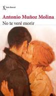 No Te Veré Morir / I Will Not See You Die di Antonio Muñoz Molina edito da PLANETA PUB