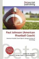 Paul Johnson (American Ffootball Coach) edito da Betascript Publishing