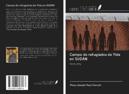 Campo de refugiados de Yida en SUDÁN di Pious Joseph Paul Yanzuh edito da Ediciones Nuestro Conocimiento