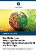 Die Rolle von Schutzgebieten im Katastrophenmanagement Nachhaltige di Rugazur Ephraim edito da Verlag Unser Wissen