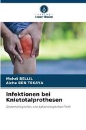 Infektionen bei Knietotalprothesen di Mehdi Bellil, Aicha Ben Tekaya edito da Verlag Unser Wissen