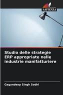 Studio delle strategie ERP appropriate nelle industrie manifatturiere di Gagandeep Singh Sodhi edito da Edizioni Sapienza