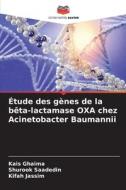 Étude des gènes de la bêta-lactamase OXA chez Acinetobacter Baumannii di Kais Ghaima, Shurook Saadedin, Kifah Jassim edito da Editions Notre Savoir