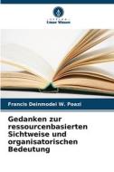 Gedanken zur ressourcenbasierten Sichtweise und organisatorischen Bedeutung di Francis Deinmodei W. Poazi edito da Verlag Unser Wissen