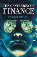 The Gentlemen of Finance di Ayush Ansal edito da Rupa Publications