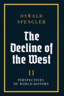 The Decline of the West di Oswald Spengler edito da Genesis Publishing House