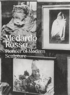 Medardo Rosso: Pioneer of Modern Sculpture di Gloria Moure edito da POLIGRAFA LELONG