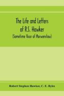 The life and letters of R.S. Hawker (sometime Vicar of Morwenstow) di Robert Stephen Hawker, C. E. Byles edito da Alpha Editions
