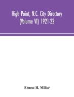 High Point, N.C. City Directory (Volume VI) 1921-22 di Ernest H. Miller edito da Alpha Editions