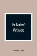 The Brother'S Watchword di John D. Felter edito da Alpha Editions