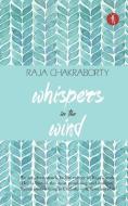 Whispers in the Wind di Raja Chakraborty edito da LIGHTNING SOURCE INC