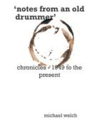 Notes from an Old Drummer di Michael Welch edito da Amazon Digital Services LLC - Kdp