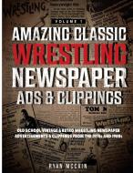 Amazing Classic Wrestling Newspaper Advertisements and Clippings di Ryan McCain edito da PublishDrive