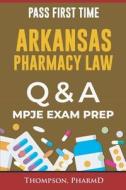 ARKANSAS PHARMACY LAW QUESTIONS AND ANSWERS di PharmD Thompson PharmD edito da Independently Published