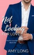 Not Looking For Love (The For Love Series) di Long Amy Long edito da Independently Published