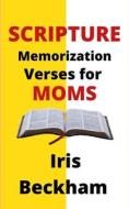 Scripture Memorization Verses For Moms di Beckham Iris Beckham edito da Independently Published