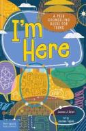 I'm Here: A Peer Counseling Guide for Teens di James J. Crist edito da FREE SPIRIT PUB