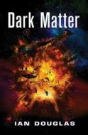 Dark Matter di Ian Douglas edito da HarperCollins Publishers