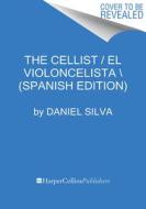 The Cellist / La Violonchelista \ (Spanish Edition) di Daniel Silva edito da HARPERCOLLINS