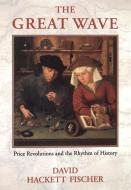 The Great Wave: Price Revolutions and the Rhythym of History di David Hackett Fischer edito da OXFORD UNIV PR