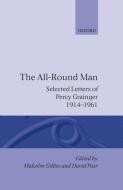 The All-Round Man: Selected Letters of Percy Grainger, 1914-1961 di Percy Grainger edito da OXFORD UNIV PR