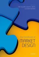 The Handbook of Market Design di Nir Vulkan, Alvin E. Roth, Zvika Neeman edito da OXFORD UNIV PR