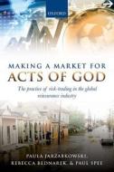 Making a Market for Acts of God di Paula Jarzabkowski edito da OUP Oxford