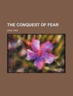 The Conquest Of Fear di Basil King edito da General Books Llc