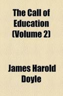 The Call Of Education (volume 2) di James Harold Doyle edito da General Books Llc