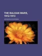 The Balkan Wars, 1912-1913 di Jacob Gould Schurman edito da General Books Llc