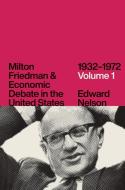 Milton Friedman and Economic Debate in the United States, 1932-1972, Volume 1 di Edward Nelson edito da UNIV OF CHICAGO PR