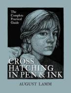 Crosshatching in Pen and Ink: The Complete Practical Guide di August Lamm edito da FIREFLY BOOKS LTD
