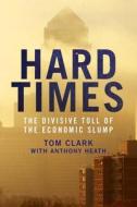Hard Times - The Divisive Toll of the Economic Slump di Tom Clark edito da Yale University Press
