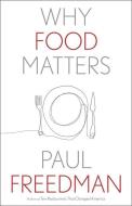 WHY FOOD MATTERS di Paul Freedman edito da YALE UNIVERSITY PRESS