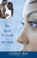 My Best Friend and My Man di Cydney Rax edito da Three Rivers Press (CA)