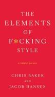 The Elements of F*cking Style di Chris Baker, Jacob Hansen edito da GRIFFIN